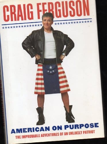 American on Purpose The Improbable Adventures of an Unlikely Patriot