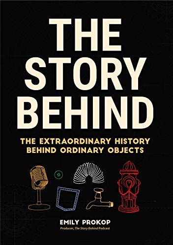 The Story Behind The Extraordinary History Behind Ordinary Objects