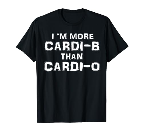 I'm More Cardi B Than Cardi O Funny Gymer Tshirt