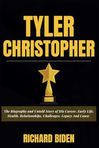 TYLER CHRISTOPHER The Biography and Untold Story of His Career, Early Life, Health, Relationships, Challenges, Legacy And Cause (Biographies of the Stars)