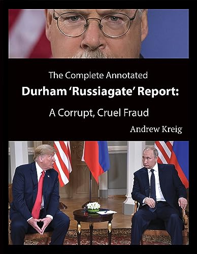 The Complete Annotated Durham 'Russiagate' Report A Corrupt, Cruel Fraud