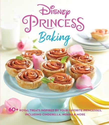Disney Princess Baking + Royal Treats Inspired by Your Favorite Princesses, Including Cinderella, Moana & More