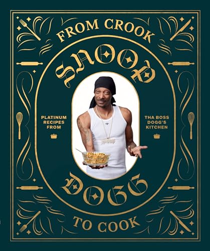 From Crook to Cook Platinum Recipes from Tha Boss Dogg's Kitchen (Snoop Dogg Cookbook, Celebrity Cookbook with Soul Food Recipes) (Snoop Dog x Chronicle Books)